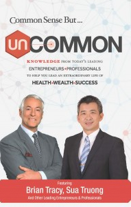 Uncommon – Common Sense but Uncommon Knowledge - Sua Truong Co-Authored with Brian Tracy